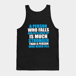 A Person Who Falls And Gets Back Up Is Much Stronger Than A Person Who Never Fell Tank Top
